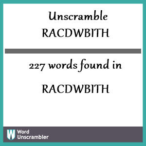 227 words unscrambled from racdwbith