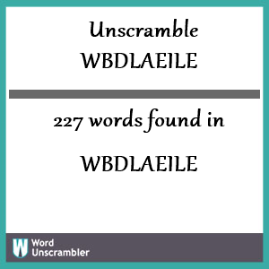 227 words unscrambled from wbdlaeile