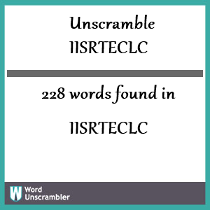 228 words unscrambled from iisrteclc