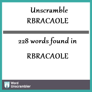 228 words unscrambled from rbracaole