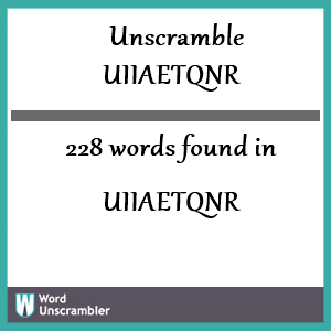 228 words unscrambled from uiiaetqnr