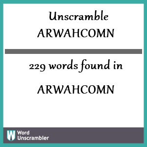 229 words unscrambled from arwahcomn