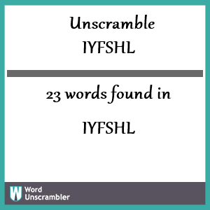 23 words unscrambled from iyfshl