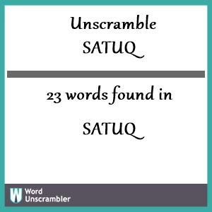 23 words unscrambled from satuq