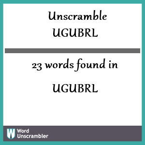 23 words unscrambled from ugubrl