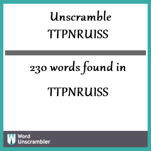 230 words unscrambled from ttpnruiss