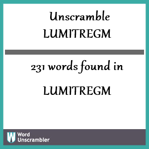 231 words unscrambled from lumitregm