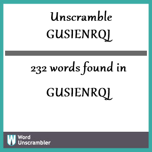 232 words unscrambled from gusienrqj