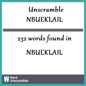 232 words unscrambled from nbueklail