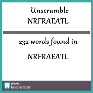 232 words unscrambled from nrfraeatl