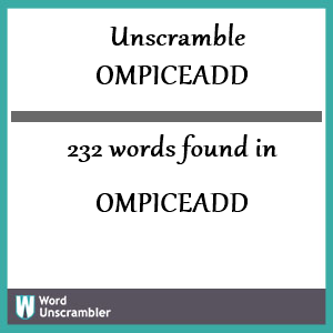 232 words unscrambled from ompiceadd