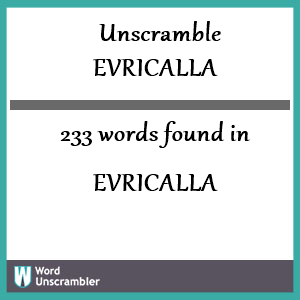 233 words unscrambled from evricalla