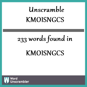 233 words unscrambled from kmoisngcs