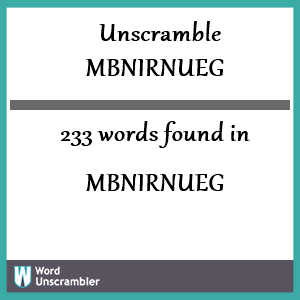 233 words unscrambled from mbnirnueg