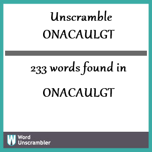 233 words unscrambled from onacaulgt