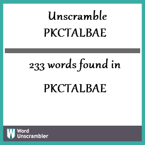 233 words unscrambled from pkctalbae