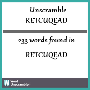 233 words unscrambled from retcuqead