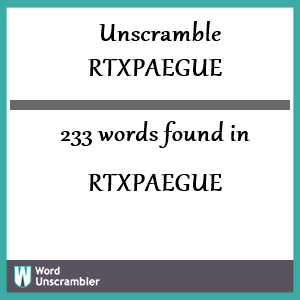 233 words unscrambled from rtxpaegue