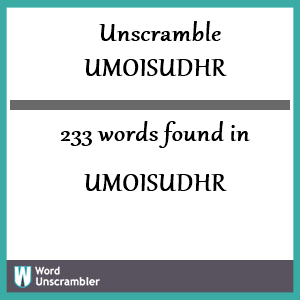 233 words unscrambled from umoisudhr