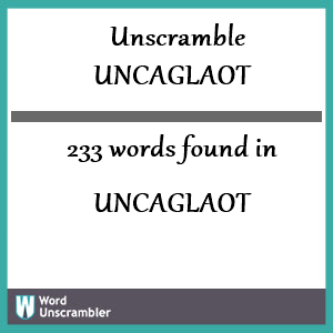 233 words unscrambled from uncaglaot