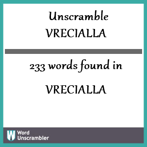 233 words unscrambled from vrecialla