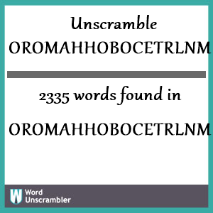 2335 words unscrambled from oromahhobocetrlnme