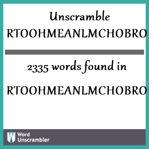 2335 words unscrambled from rtoohmeanlmchobroe