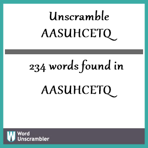 234 words unscrambled from aasuhcetq