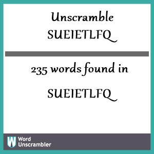 235 words unscrambled from sueietlfq