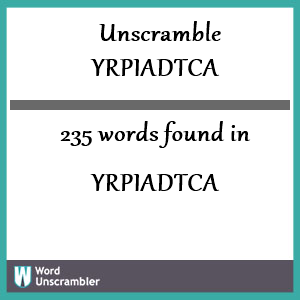 235 words unscrambled from yrpiadtca