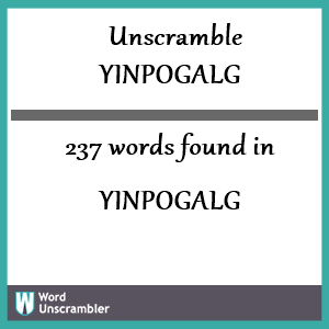 237 words unscrambled from yinpogalg