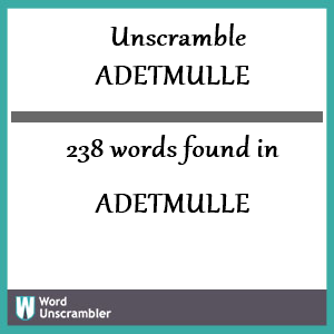 238 words unscrambled from adetmulle