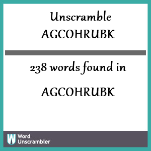 238 words unscrambled from agcohrubk