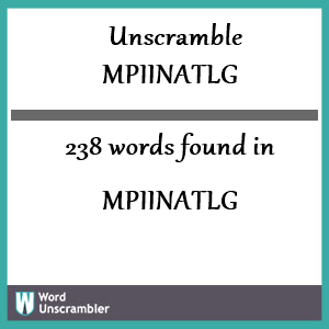 238 words unscrambled from mpiinatlg