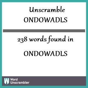 238 words unscrambled from ondowadls