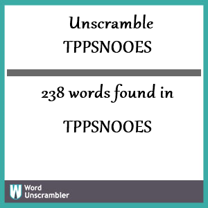 238 words unscrambled from tppsnooes