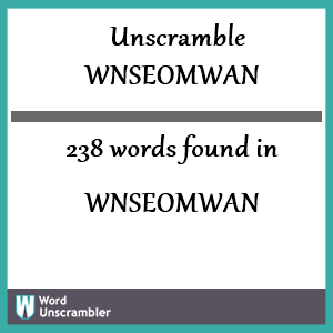 238 words unscrambled from wnseomwan