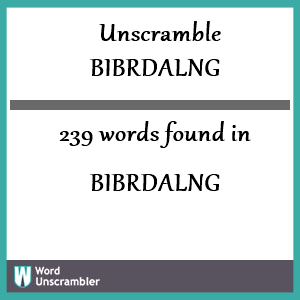 239 words unscrambled from bibrdalng