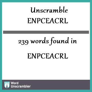 239 words unscrambled from enpceacrl