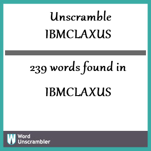 239 words unscrambled from ibmclaxus