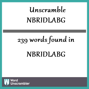 239 words unscrambled from nbridlabg