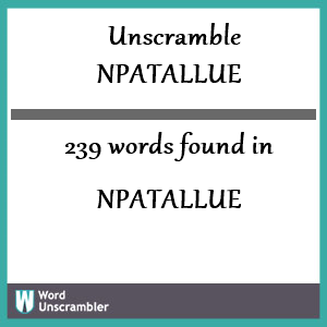 239 words unscrambled from npatallue