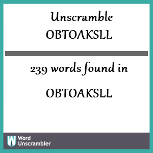 239 words unscrambled from obtoaksll