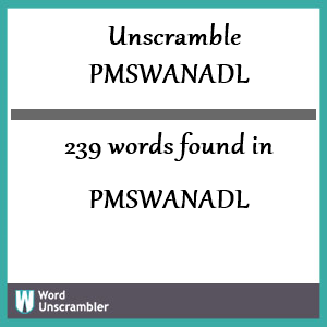 239 words unscrambled from pmswanadl