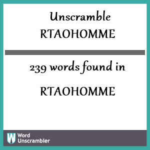 239 words unscrambled from rtaohomme