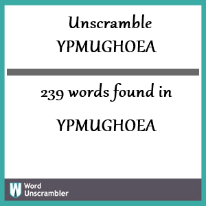 239 words unscrambled from ypmughoea