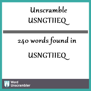 240 words unscrambled from usngtiieq