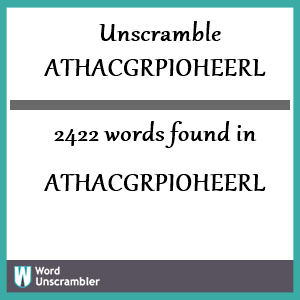 2422 words unscrambled from athacgrpioheerl