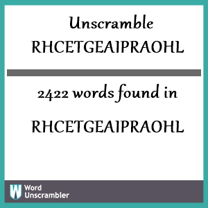 2422 words unscrambled from rhcetgeaipraohl