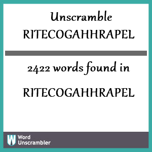 2422 words unscrambled from ritecogahhrapel